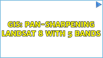 GIS: Pan-sharpening Landsat 8 with 5 bands