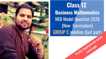 Class 12 Business Mathematics, NEB Model Question (2078) | Group C solution (Qn. no 20 to 22)