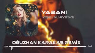 Gel Yabani Gör Halimi Oğuzhan Karakaş Remix 