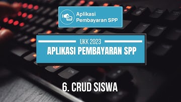 6. CRUD SISWA - APLIKASI PEMBAYARAN SPP UKK RPL 2023