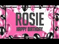 Happy birthday Rosie🎊🎂🎁