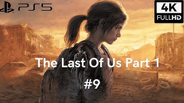 THE LAST OF US PART 1 REMAKE PS5 Gameplay Walkthrough Part 9 FULL GAME [4K 60FPS] - No Commentary