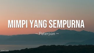 Peterpan - Mimpi Yang Sempurna Lirik Lagu