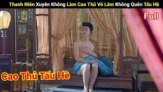 Review Phim : Thanh Niên Xuyên Không Làm Cao Thủ Võ Lâm Không Quên Tấu Hề | Full | Review Phim Hay