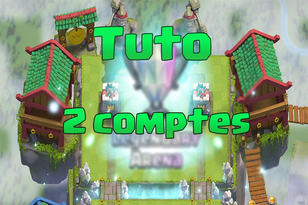 [TUTO] Comment avoir deux comptes clash royale sur le même appareil