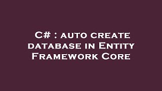 C# : auto create database in Entity Framework Core