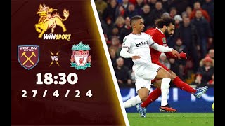 NHẬN ĐỊNH WESTHAM VS LIVERPOOL | 18H30 NGÀY 27/4/24 | VÒNG 36 NGOẠI HẠNG ANH