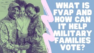 What is FVAP and How can it help military families vote