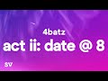 4Batz - act ii: date @ 8 (Lyrics) "I