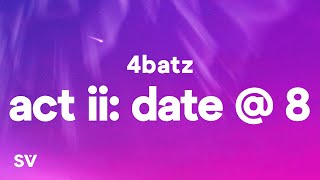 4Batz - act ii: date @ 8 (Lyrics) \