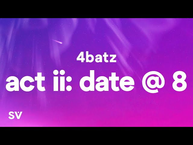 4Batz - act ii: date @ 8 (Lyrics) I'll come and slide by 8pm class=