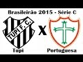 Tupi 1 x 0 Portuguesa SP -  brasileirão 2015 Série C - Jogo Completo