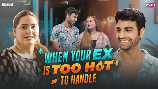 When Your Ex Is Too Hot To Handle | Ft. Rohan Khurana & Anusha Mishra | RVCJ