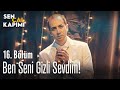 Ben seni gizli sevdim! - Sen Çal Kapımı 16. Bölüm