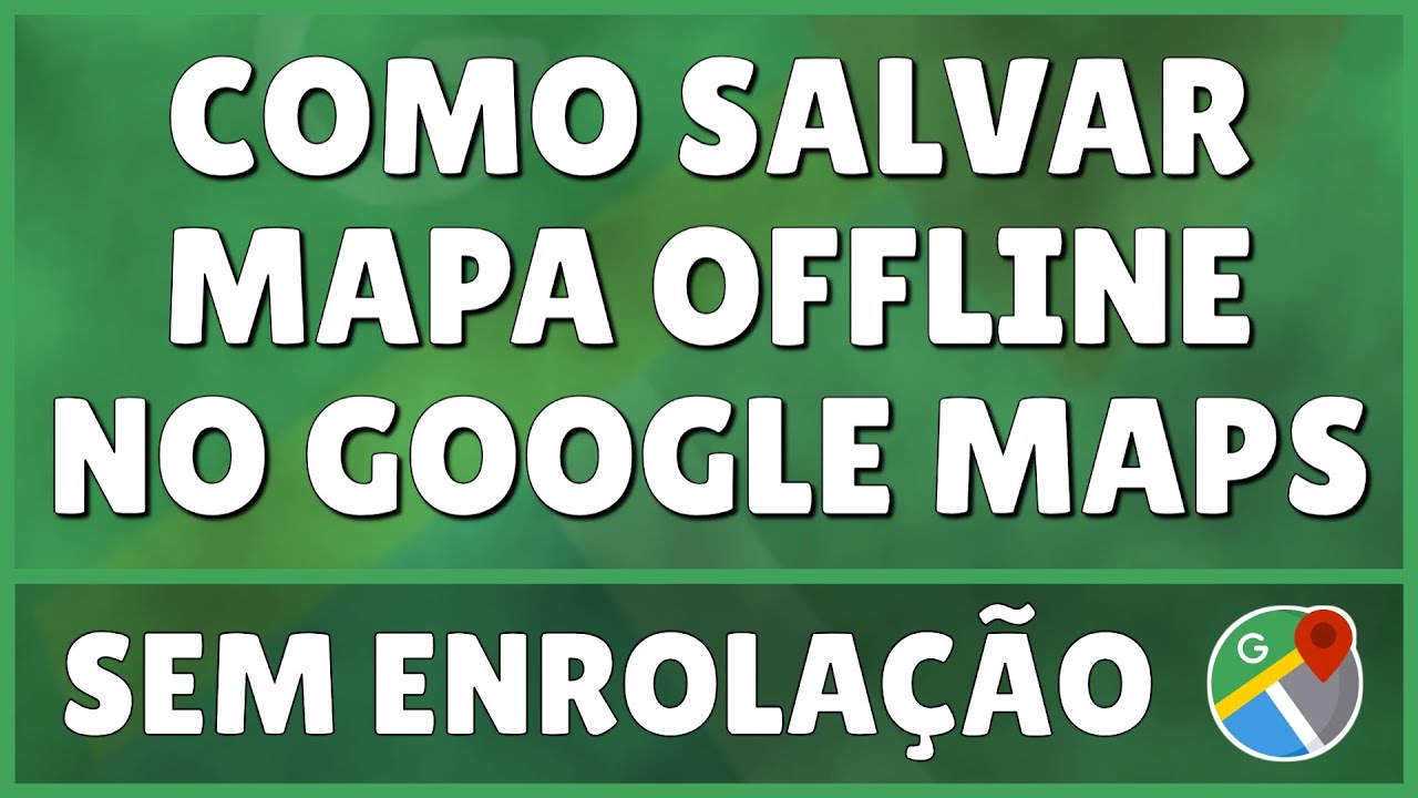 Como Salvar Mapa Offline no Google Maps 
