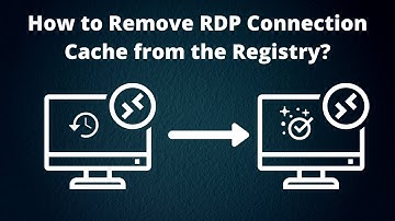 How To Remove RDP Connection Cache From The Registry?