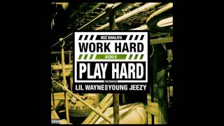 Wiz Khalifa Work Hard Play Hard Remix ft Lil Wayne & Young Jeezy Explicit