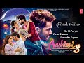 AASHIQUI 3 - Official Trailer | Kartik Aaryan | Shraddha Kapoor | Varun Dhawan | Anurag Basu Updates