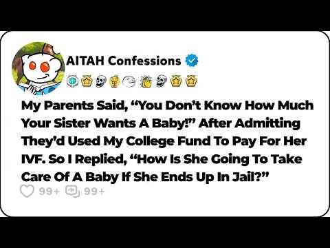 My Parents Used My College Fund For My Sister’s IVF. So I… Reddit Relationship Stories