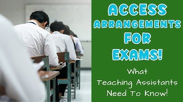 ACCESS ARRANGEMENT FOR EXAMS! WHAT TEACHING ASSISTANTS NEED TO KNOW!