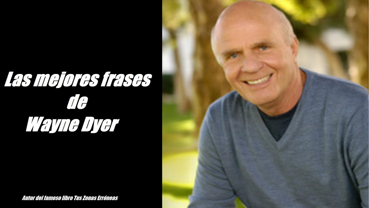 Frases célebres de Wayne Dyer - YouTube