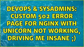 DevOps & SysAdmins: custom 502 error page for nginx with unicorn not working, driving me insane ;) Net Worth
