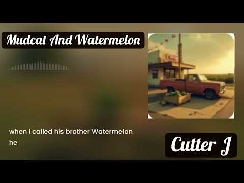 Mudcat And Watermelon © Original Lyrics