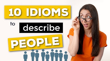 10 IDIOMS that describe PEOPLE