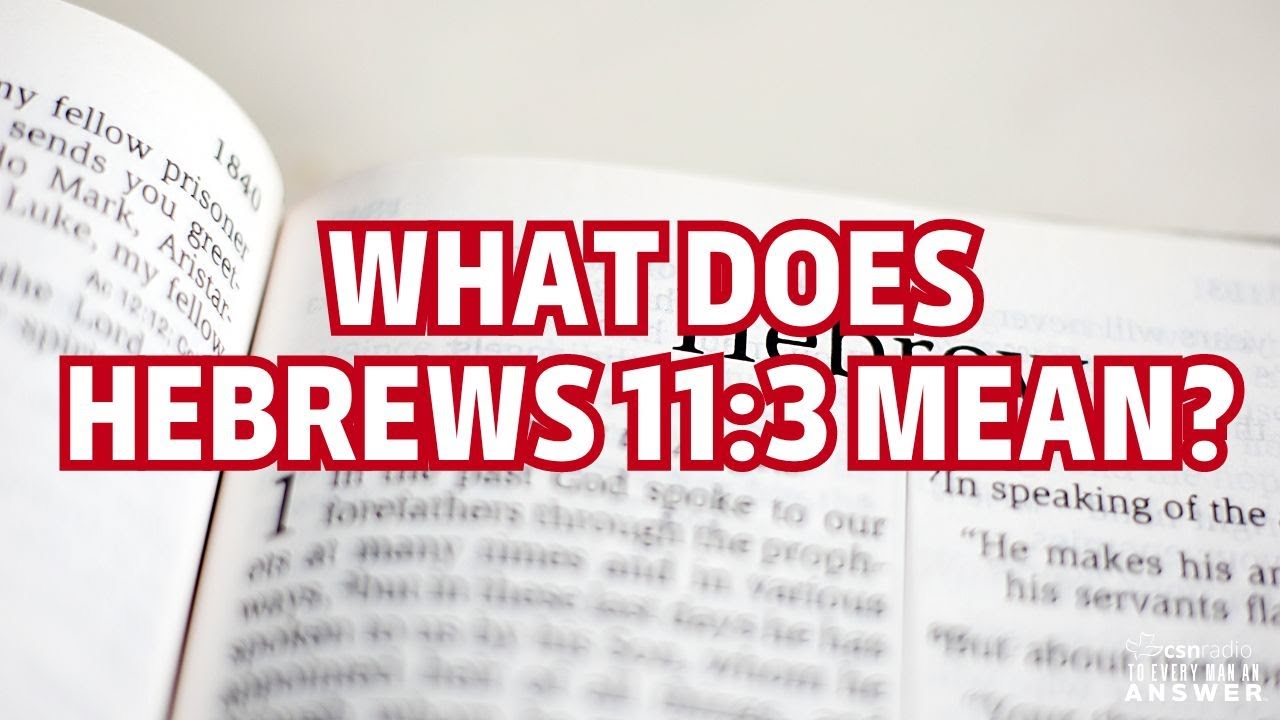 What Does Hebrews 11:3 Mean?