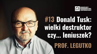 PROF. RYSZARD LEGUTKO: Donald Tusk to wielki destruktor czy... leniuszek?