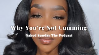 Why Youre Not Cumming  | Kissyface454 | Naked Sunday The Podcast