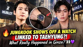 🔥 JUNGKOOK SHOWS OFF A WATCH LINKED TO TAEHYUNG! What Really Happened in Ginza 👀💜