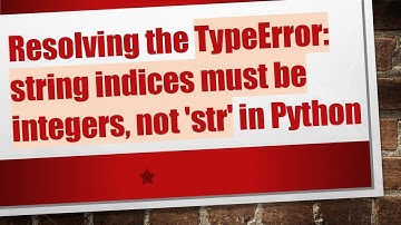 Resolving the TypeError: string indices must be integers, not 
