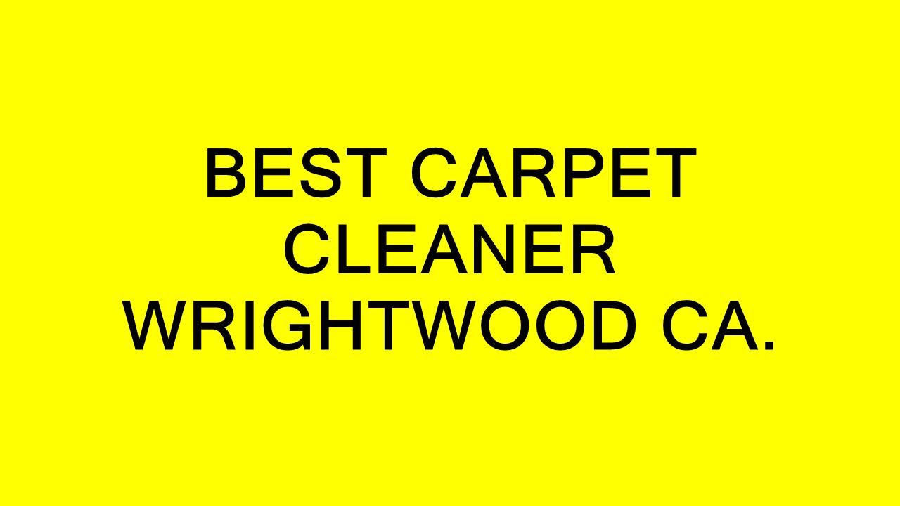 BEST CARPET CLEANER WRIGHTWOOD CA. YouTube