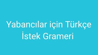 Yabancılar için Türkçe Ders 37 İstek Grameri. (Turkish for Foreigners Lesson 27 \