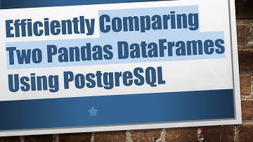 Efficiently Comparing Two Pandas DataFrames Using PostgreSQL