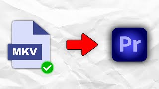 how to import mkv files into premiere pro (fixed)