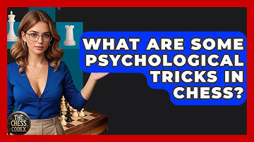 What Are Some Psychological Tricks In Chess? - The Chess Codex