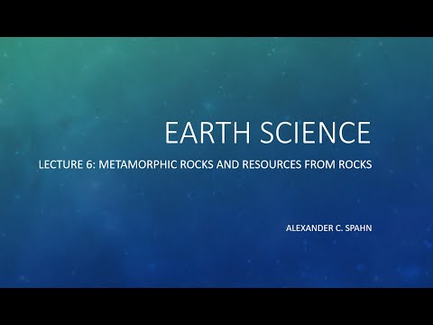 Earth Science: Lecture 6 - Metamorphic Rocks and Resources from Rocks