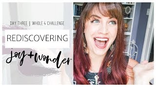 Rediscovering Joy And Wonder △ Day Three △ Whole 4 Challenge Rediscovering Joy And Wonder △ Day Three △ Whole 4 Challenge