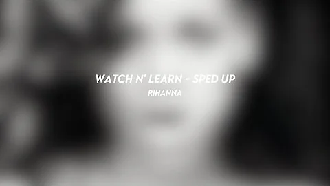 watch n' learn: rihanna (sped up)