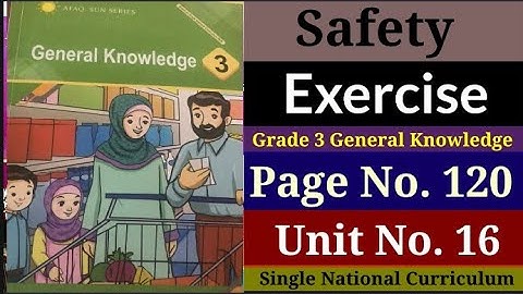 Safety Unit No. 16 Exercise Grade 3 General Knowledge Page No. 120 Single National Curriculum