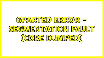 Ubuntu: Gparted error - Segmentation fault (core dumped)