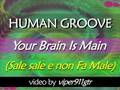 Human groove your brain is mine sale sale e non fa male