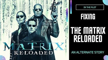 Rewriting The Matrix Reloaded (2003)