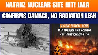 LIVE: US &amp; Israel Strike Iran’s Natanz Nuclear Site — IAEA Confirms Damage