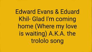 Edward Evans & Eduard Khil- Glad Im Coming Home Where My Love Is Waiting A.k.a. The Trololo Song