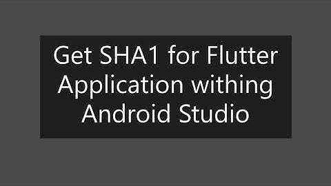 How to Get SHA1 key for Flutter application within Android Studio