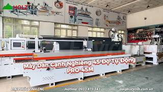 Review Tổng Quan Máy Dán Cạnh Vát Nghiêng 45 Độ - Holztek - PRO-45M