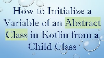 How to Initialize a Variable of an Abstract Class in Kotlin from a Child Class